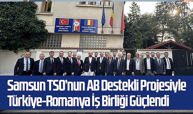 Samsun TSO’nun AB Destekli Projesiyle Türkiye-Romanya İş Birliği Güçlendi
