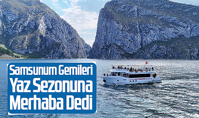 Samsunum Gemileri Yaz Sezonuna Merhaba Dedi