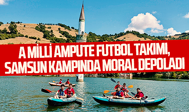A Milli Ampute Futbol Takımı, Samsun Kampında Moral Depoladı