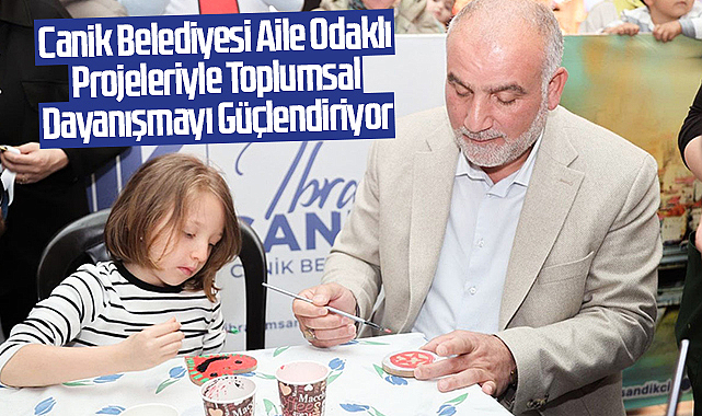 Canik Belediyesi Aile Odaklı Projeleriyle Toplumsal Dayanışmayı Güçlendiriyor