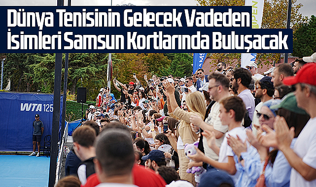 Dünya Tenisinin Gelecek Vadeden İsimleri Samsun Kortlarında Buluşacak