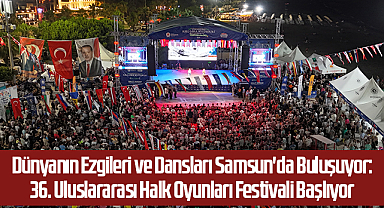 Dünyanın Ezgileri ve Dansları Samsun'da Buluşuyor: 36. Uluslararası Halk Oyunları Festivali Başlıyor