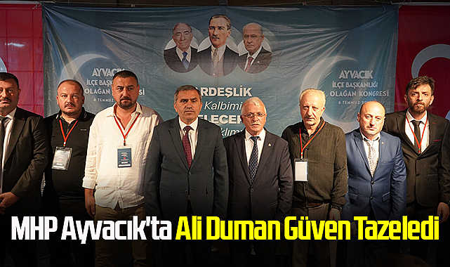 MHP Ayvacık'ta Ali Duman Güven Tazeledi