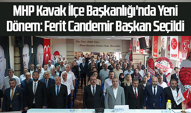 MHP Kavak İlçe Başkanlığı'nda Yeni Dönem: Ferit Candemir Başkan Seçildi