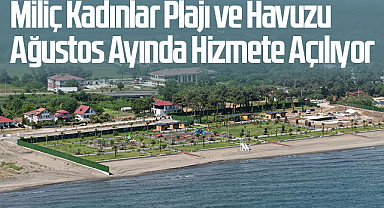 Miliç Kadınlar Plajı ve Havuzu Ağustos Ayında Hizmete Açılıyor