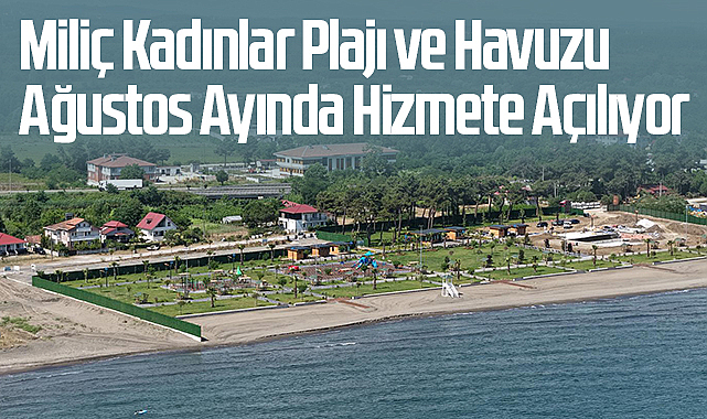 Miliç Kadınlar Plajı ve Havuzu Ağustos Ayında Hizmete Açılıyor