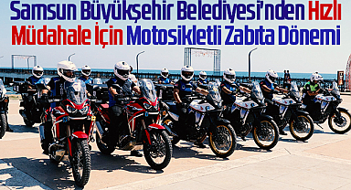Samsun Büyükşehir Belediyesi'nden Hızlı Müdahale İçin Motosikletli Zabıta Dönemi