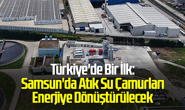 Türkiye'de Bir İlk: Samsun'da Atık Su Çamurları Enerjiye Dönüştürülecek