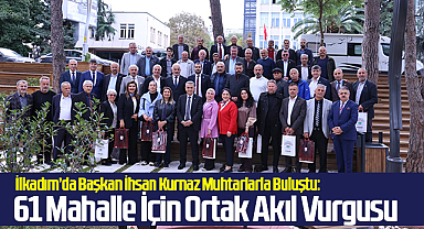 İlkadım’da Başkan İhsan Kurnaz Muhtarlarla Buluştu: 61 Mahalle İçin Ortak Akıl Vurgusu