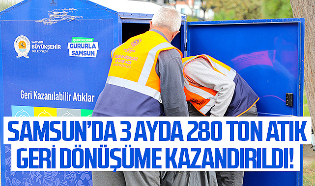 Samsun’da 3 Ayda 280 Ton Atık Geri Dönüşüme Kazandırıldı! İşte Çevresel Kazanımlar
