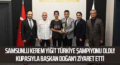 Samsunlu Kerem Yiğit Türkiye Şampiyonu Oldu! Kupasıyla Başkan Doğan'ı Ziyaret Etti