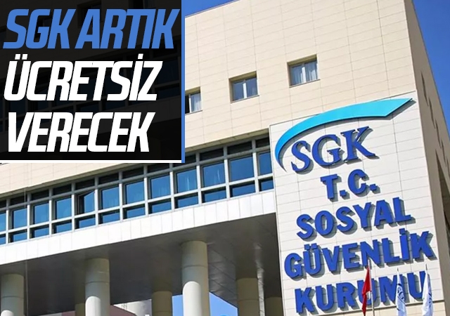 SGK artık ücretsiz verecek