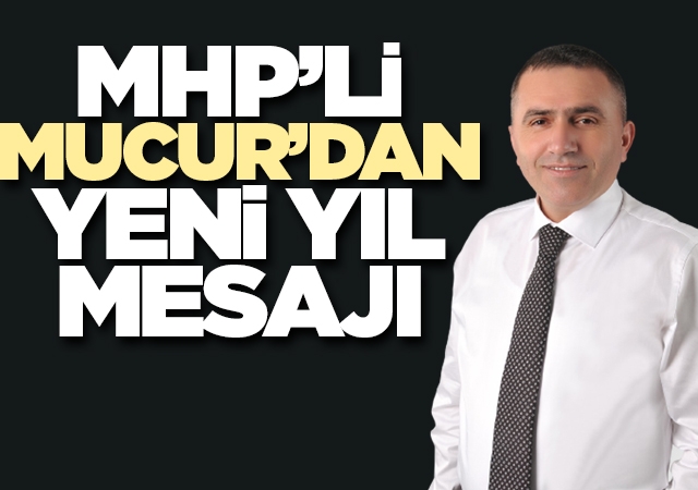 MHP’li Burhan Mucur’dan yeni yıl mesajı