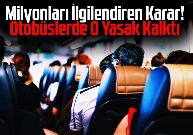 Milyonları İlgilendiren Karar! Otobüslerde O Yasak Kalktı