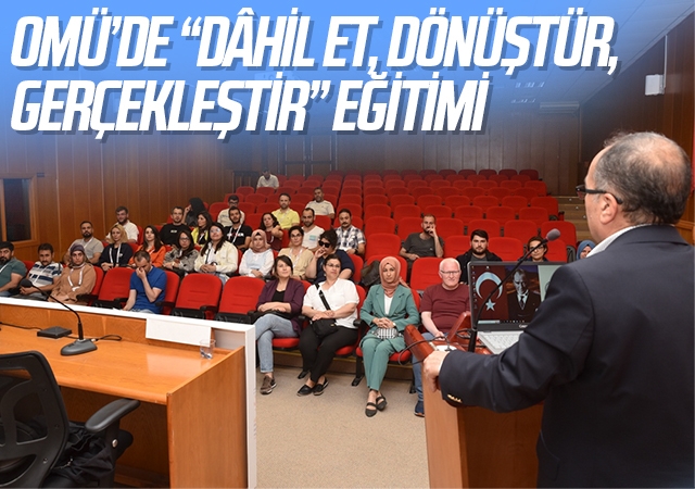 OMÜ’de “Dâhil Et, Dönüştür, Gerçekleştir” Eğitimi