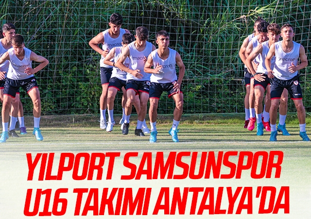 Yılport Samsunspor U16 Antalya'da