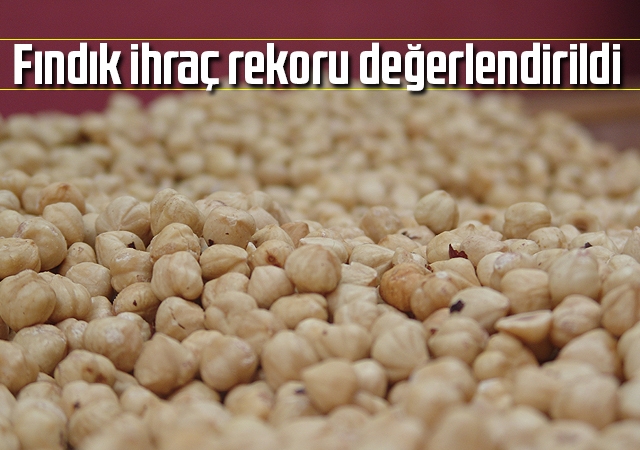 KFMİB Başkanı Sevinç; “344 bin tonluk iç fındık ihracatı Cumhuriyet tarihinin rekorudur.”
