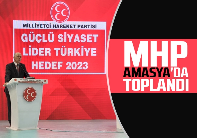 Mhp Amasya'da Toplandı