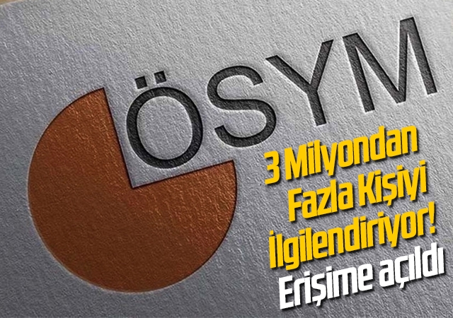 3 Milyondan Fazla Kişiyi İlgilendiriyor! ÖSYM'de erişime açıldı