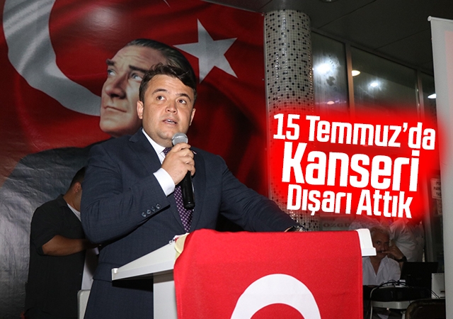 15 Temmuz’da Kanseri Dışarı Attık