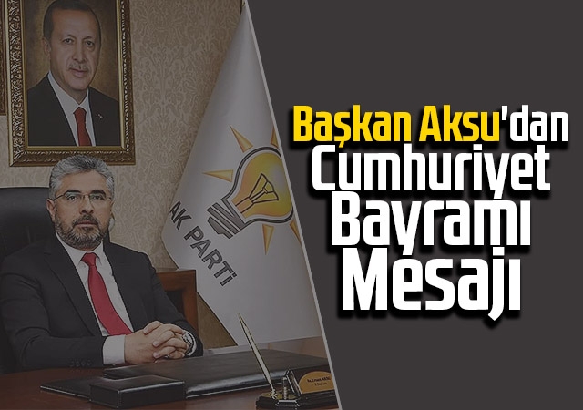 Başkan Aksu'dan Cumhuriyet Bayramı Mesajı