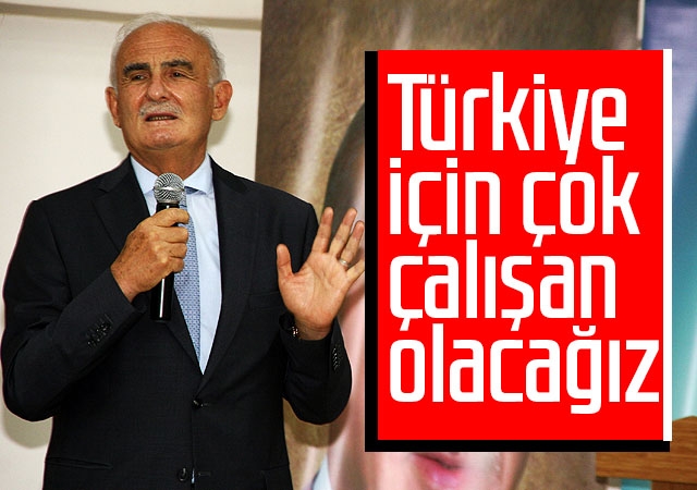 Türkiye için çok çalışan olacağız