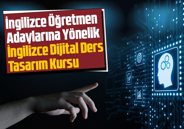 İngilizce Öğretmen Adaylarına Yönelik İngilizce Dijital Ders Tasarım Kursu