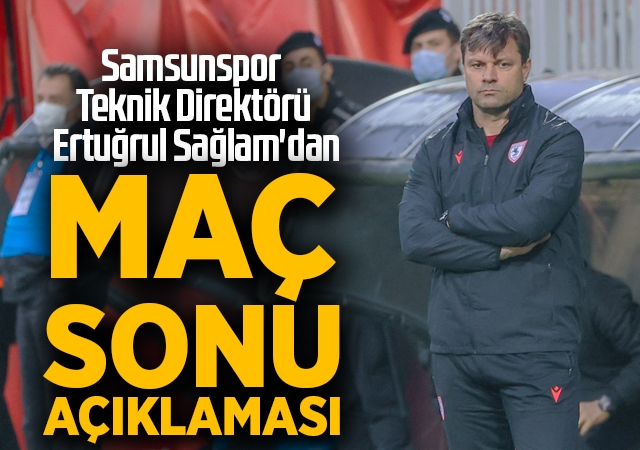 Samsunspor Teknik Direktörü Ertuğrul Sağlam'dan Altınordu Maçı Sonrası Açıklama