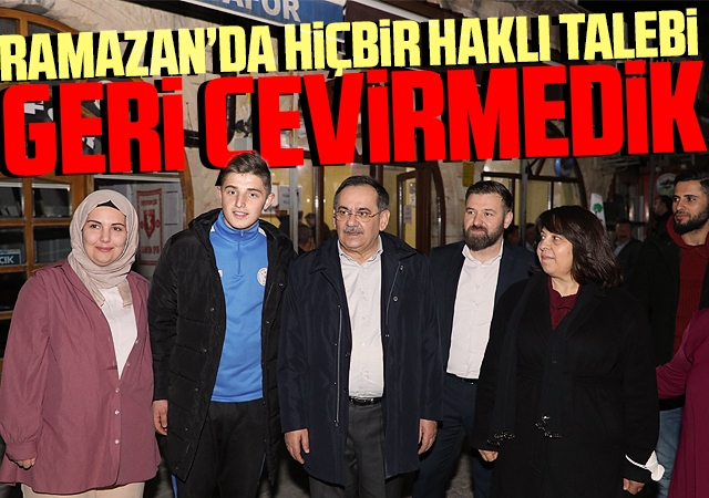 Ramazan’da hiçbir haklı talebi geri çevirmedik