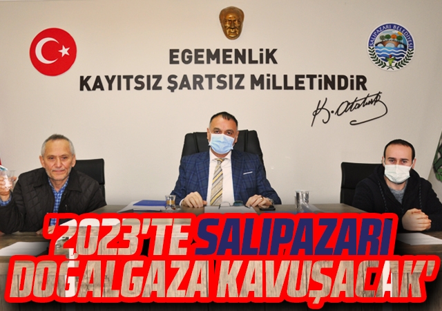 '2023'te Salıpazarı doğalgaza kavuşacak'