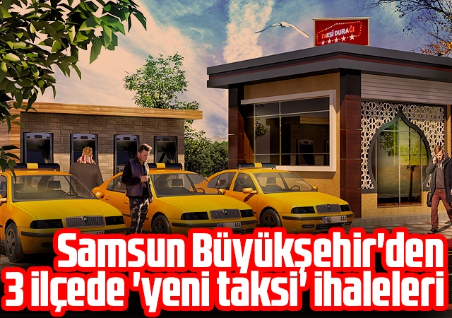 Samsun Büyükşehir'den 3 ilçede 'yeni taksi' ihaleleri