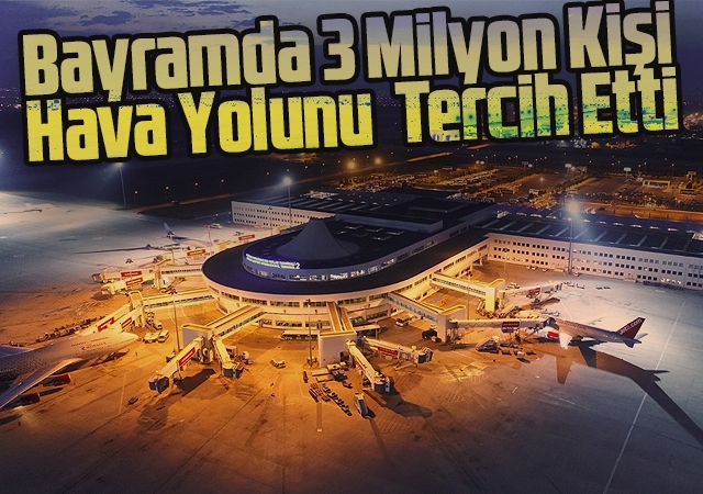 Bayramda 3 Milyon Kişi Hava Yolunu Tercih Etti