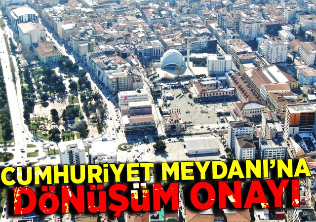 Cumhuriyet Meydanı’na dönüşüm onayı