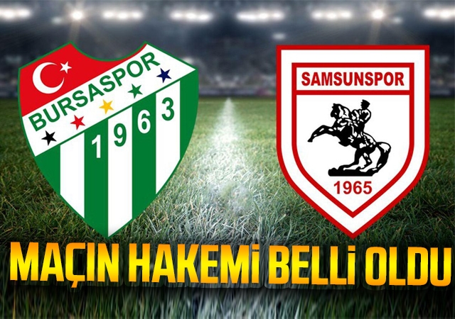 Bursaspor - Yılport Samsunspor Maçının Hakemi Belli Oldu