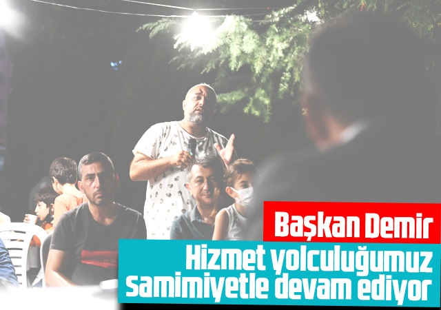 Başkan Demir : Hizmet yolculuğumuz samimiyetle devam ediyor