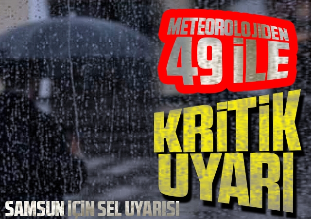 Meteorolojiden 49 ile kritik uyarı!