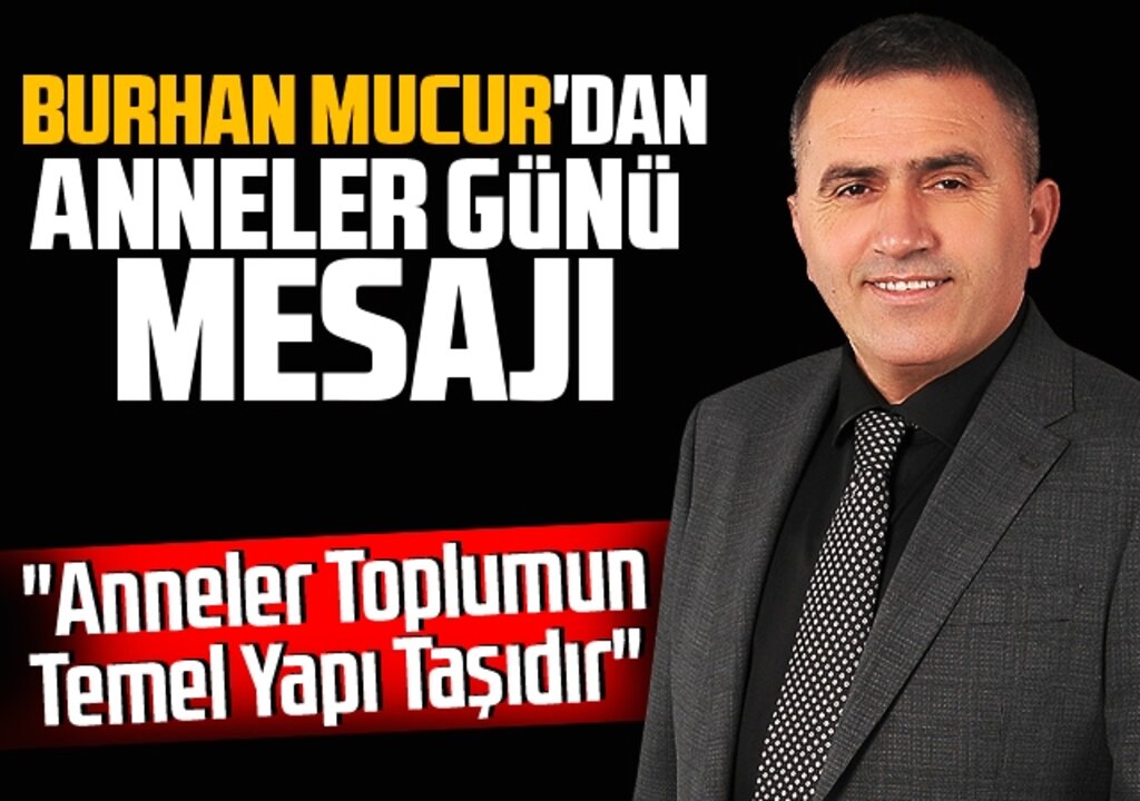 Burhan Mucur'dan Anneler Günü Mesajı