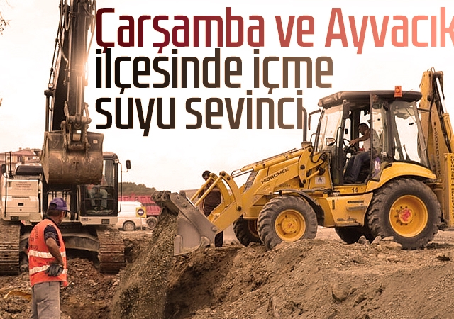 Çarşamba ve Ayvacık ilçesinde içme suyu sevinci