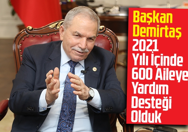 Başkan Demirtaş,2021 Yılı İçinde 600 Aileye Yardım Desteği Olduk