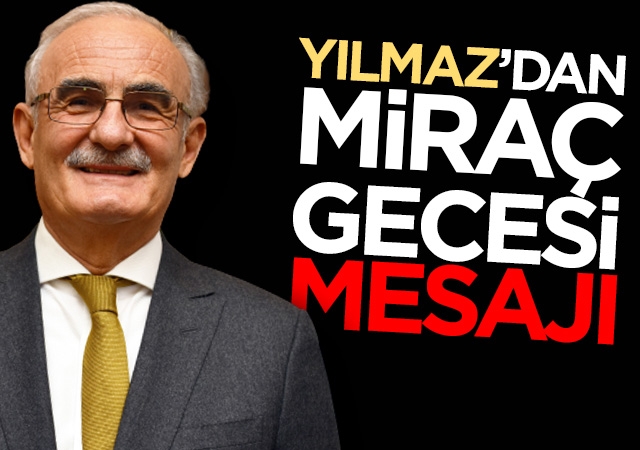 Yılmaz’dan Miraç Gecesi Mesajı