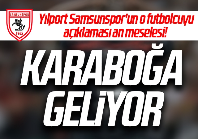 Yılport Samsunspor'un o futbolcuyu açıklaması an meselesi! Karaboğa Geliyor