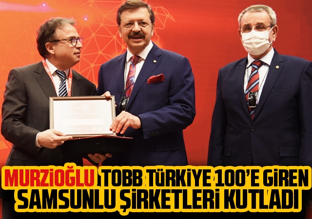 Murzioğlu, TOBB Türkiye 100’e giren Samsunlu şirketleri kutladı
