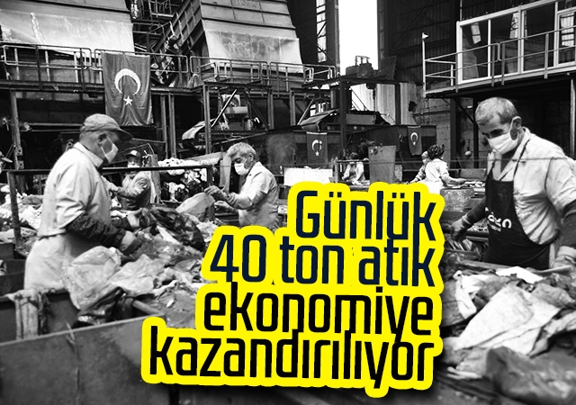 Günlük 40 ton atık ekonomiye kazandırılıyor