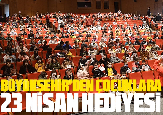Büyükşehir'den çocuklara 23 Nisan hediyesi