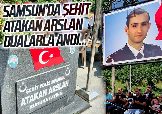 Samsun'da Şehit Atakan Arslan Dualarla Andı...