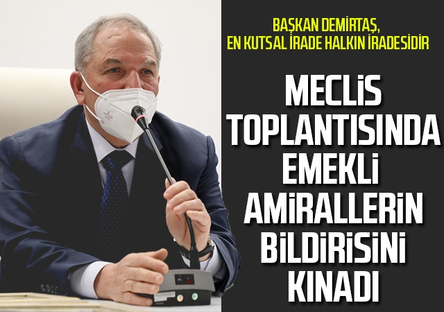 Başkan Demirtaş Meclis Toplantısında Emekli Amirallerin Bildirisini Kınadı