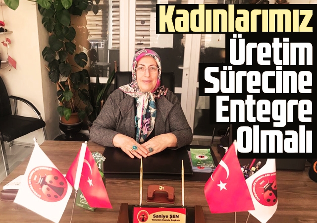 Kadınlarımız Üretim Sürecine Entegre Olmalı