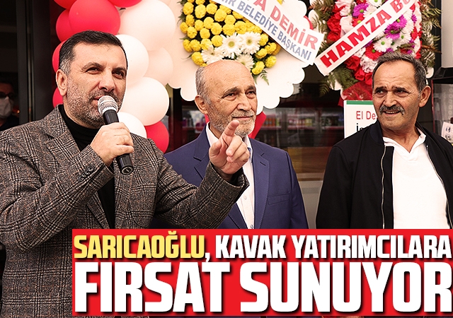 Sarıcaoğlu, Kavak Yatırımcılara Fırsat Sunuyor