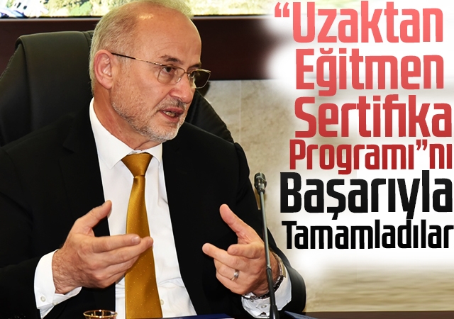 “Uzaktan Eğitmen Sertifika Programı”nı Başarıyla Tamamladılar