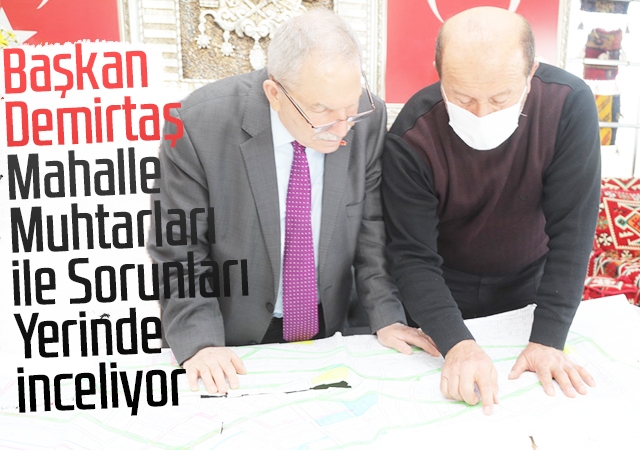 Başkan Demirtaş Mahalle Muhtarları İle Sorunları Yerinde İnceliyor